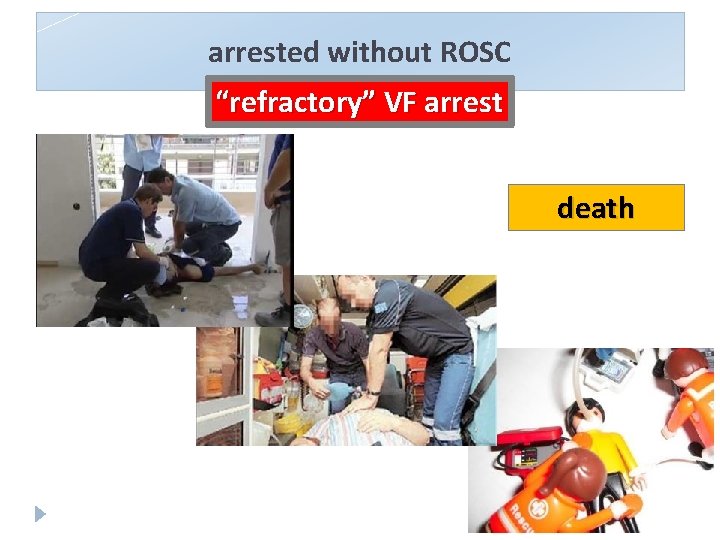 arrested without ROSC “refractory” VF arrest death 