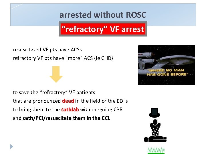 arrested without ROSC “refractory” VF arrest resuscitated VF pts have ACSs refractory VF pts