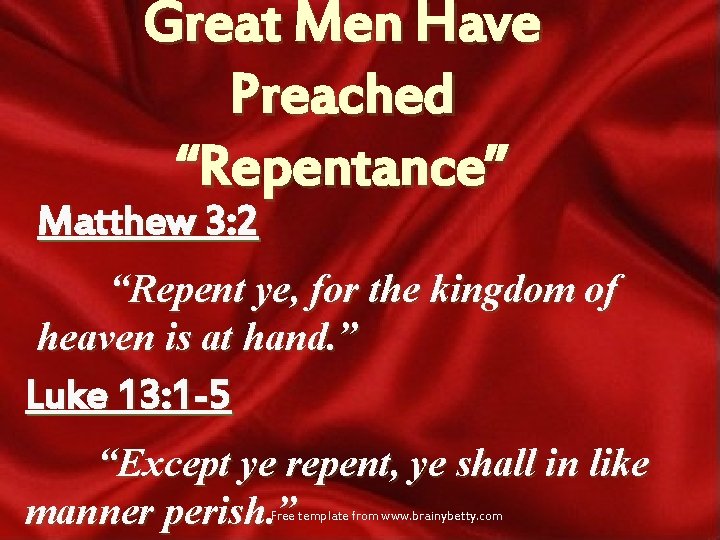 Great Men Have Preached “Repentance” Matthew 3: 2 “Repent ye, for the kingdom of