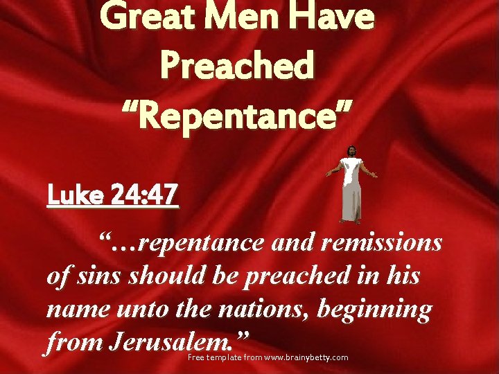 Great Men Have Preached “Repentance” Luke 24: 47 “…repentance and remissions of sins should
