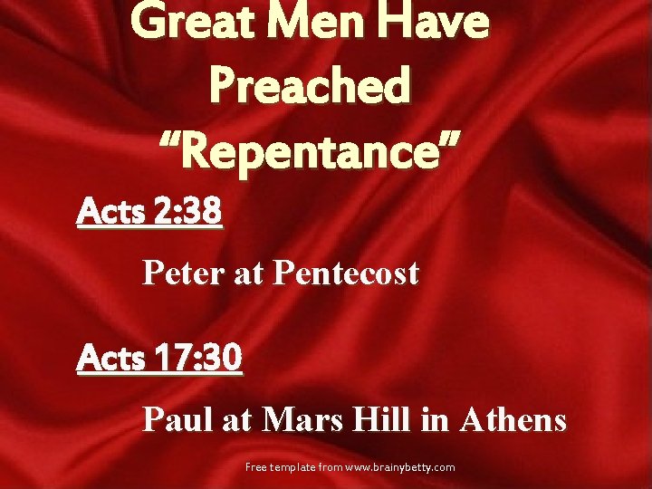 Great Men Have Preached “Repentance” Acts 2: 38 Peter at Pentecost Acts 17: 30