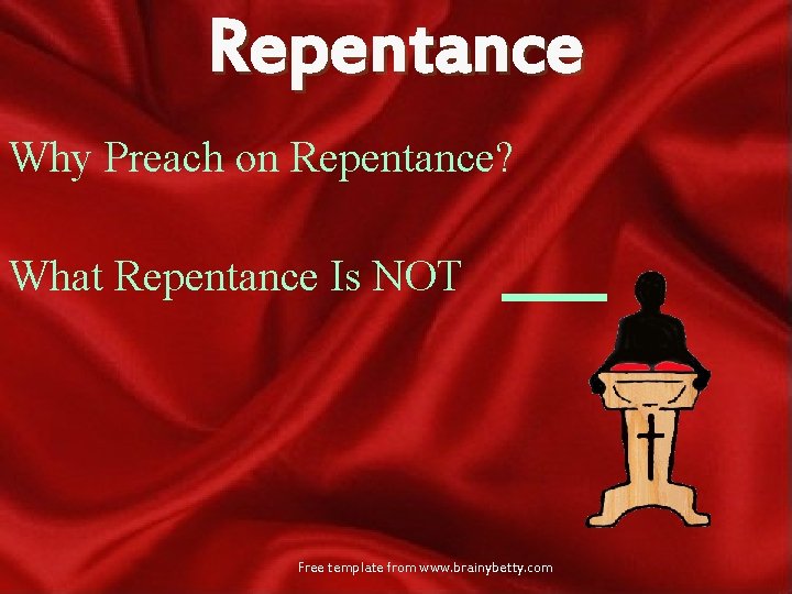 Repentance Why Preach on Repentance? What Repentance Is NOT Free template from www. brainybetty.