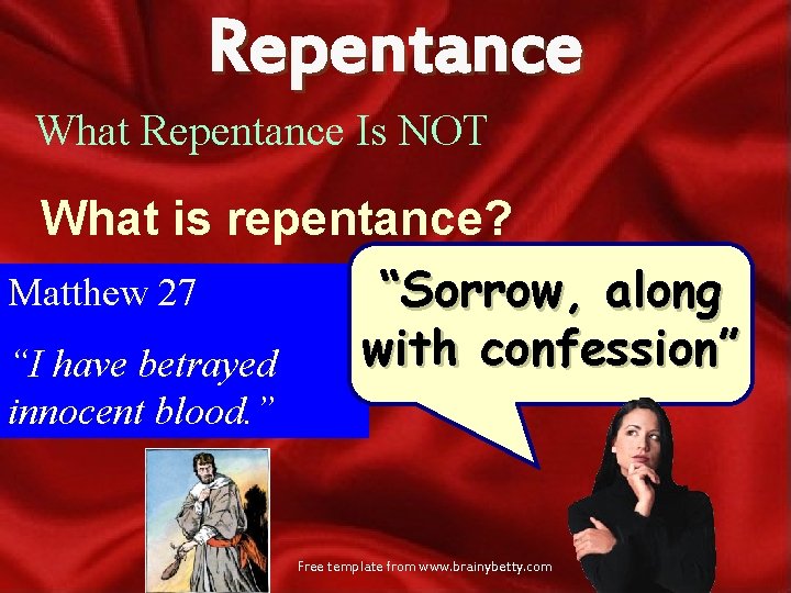 Repentance What Repentance Is NOT What is repentance? Matthew 27 “Sorrow, along with confession”