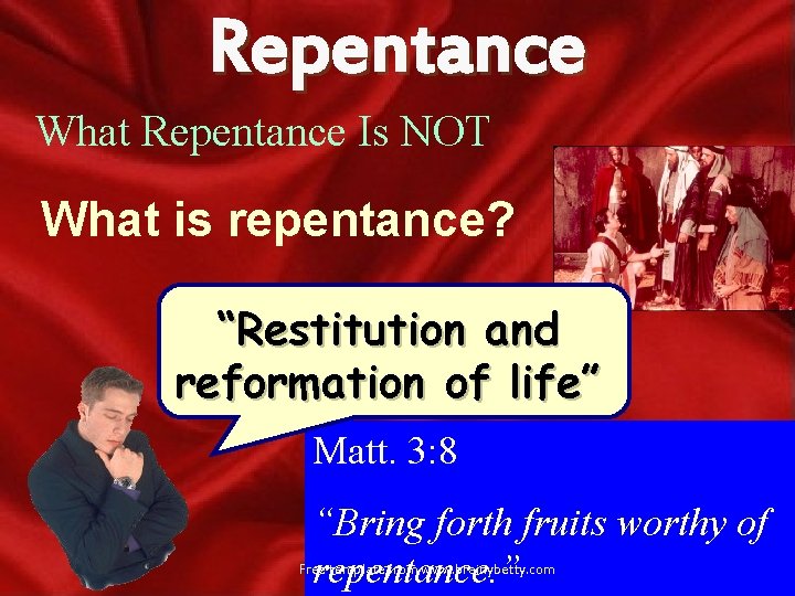 Repentance What Repentance Is NOT What is repentance? “Restitution and reformation of life” Matt.