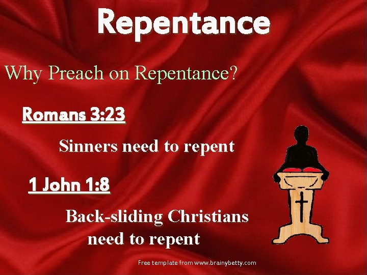 Repentance Why Preach on Repentance? Romans 3: 23 Sinners need to repent 1 John