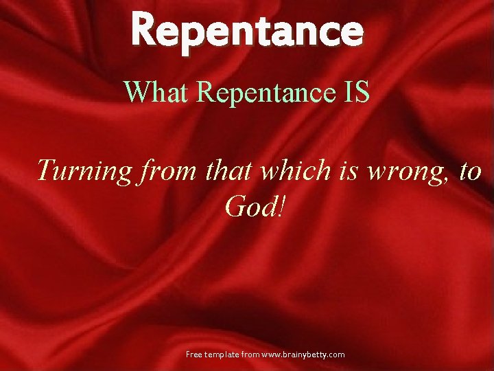 Repentance What Repentance IS Turning from that which is wrong, to God! Free template