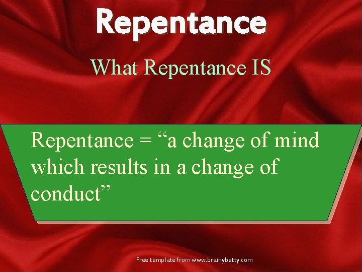 Repentance What Repentance IS Repentance = “a change of mind which results in a