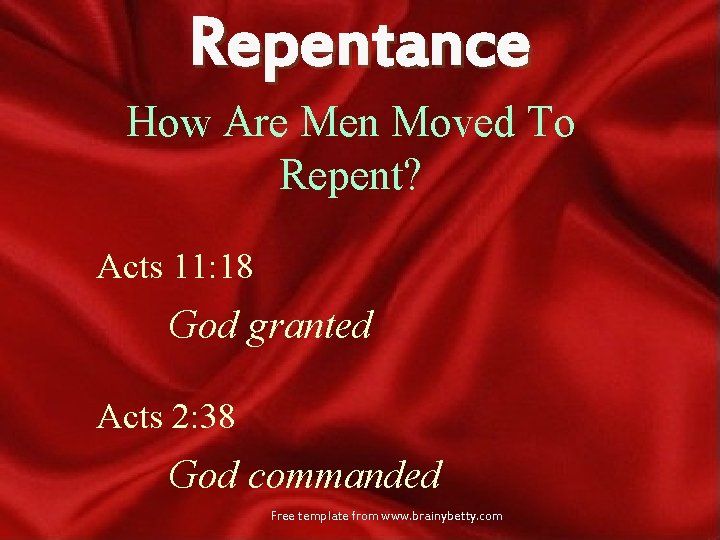 Repentance How Are Men Moved To Repent? Acts 11: 18 God granted Acts 2: