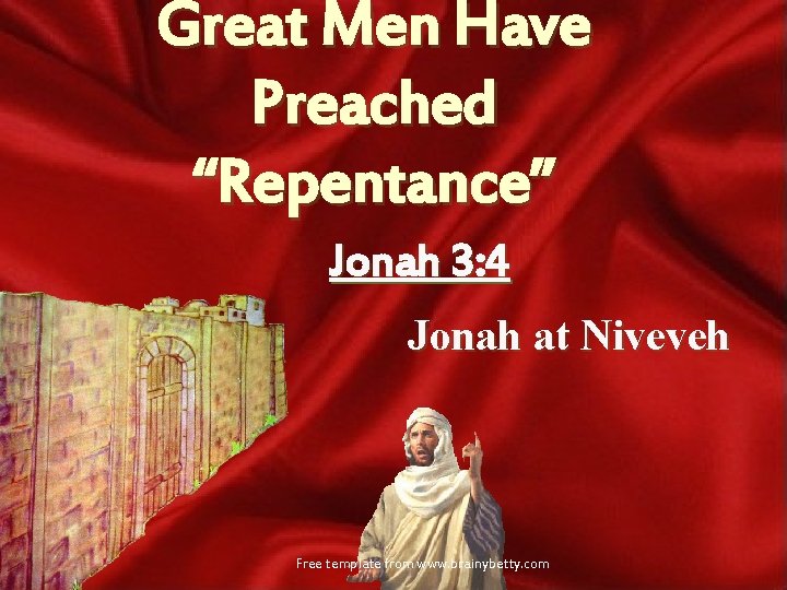 Great Men Have Preached “Repentance” Jonah 3: 4 Jonah at Niveveh Free template from