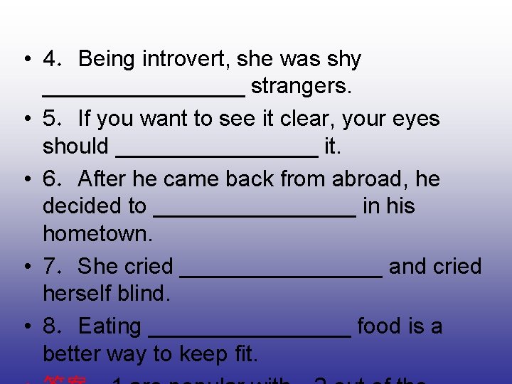  • 4．Being introvert, she was shy ________ strangers. • 5．If you want to