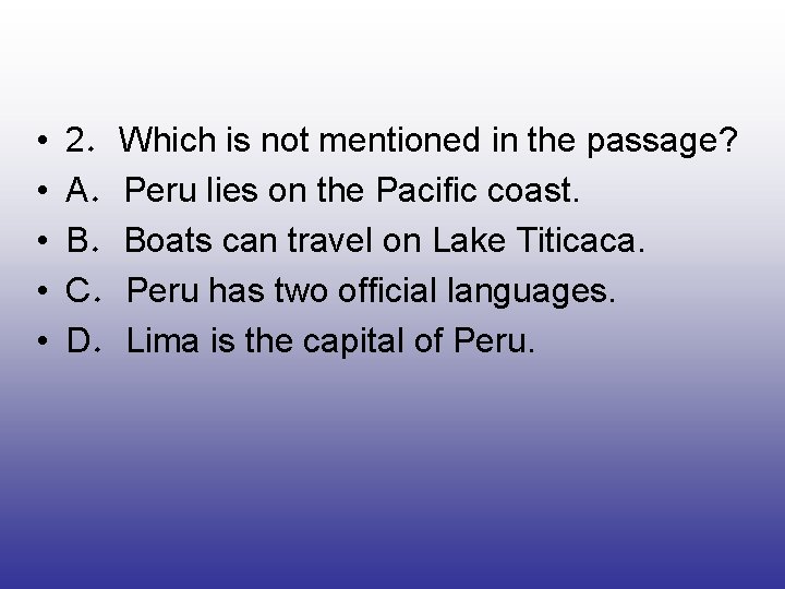  • • • 2．Which is not mentioned in the passage? A．Peru lies on