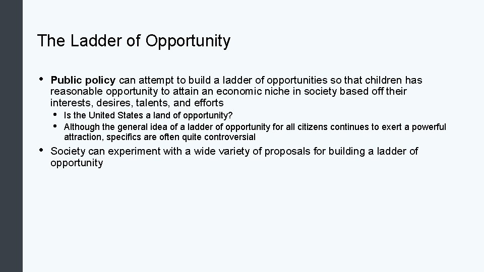 The Ladder of Opportunity • Public policy can attempt to build a ladder of