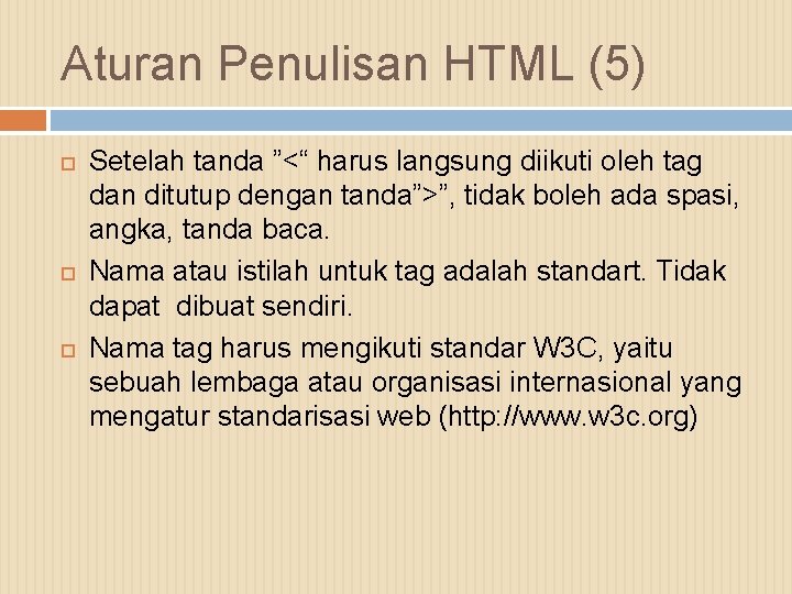 Aturan Penulisan HTML (5) Setelah tanda ”<“ harus langsung diikuti oleh tag dan ditutup