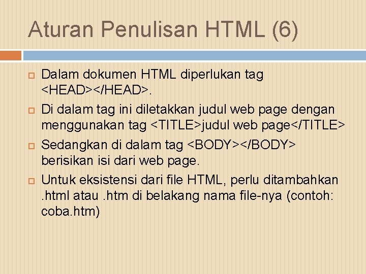 Aturan Penulisan HTML (6) Dalam dokumen HTML diperlukan tag <HEAD></HEAD>. Di dalam tag ini