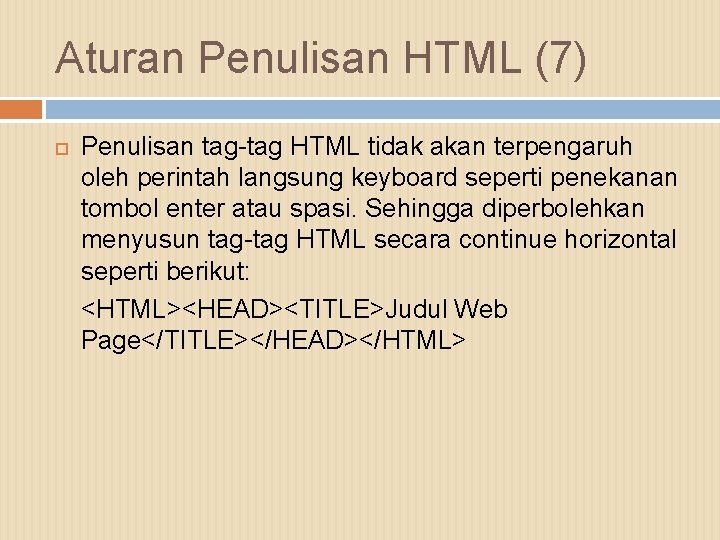 Aturan Penulisan HTML (7) Penulisan tag-tag HTML tidak akan terpengaruh oleh perintah langsung keyboard