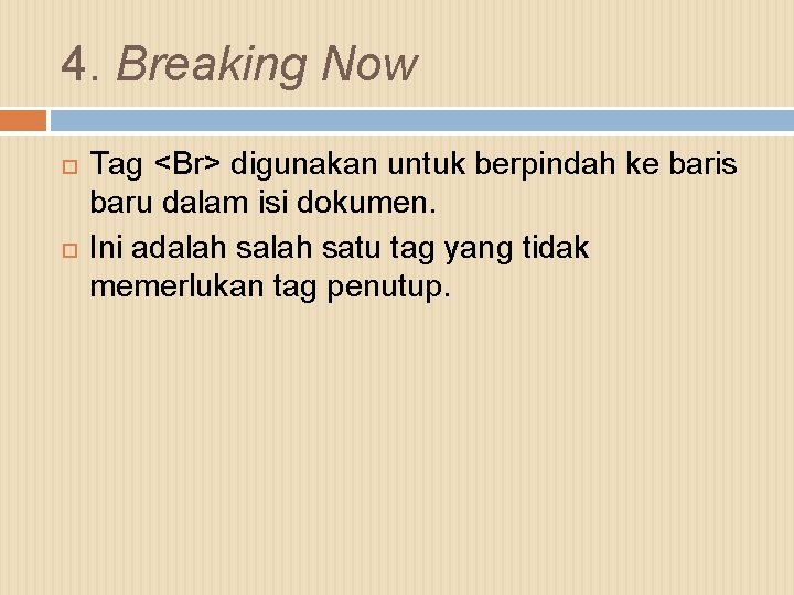 4. Breaking Now Tag <Br> digunakan untuk berpindah ke baris baru dalam isi dokumen.