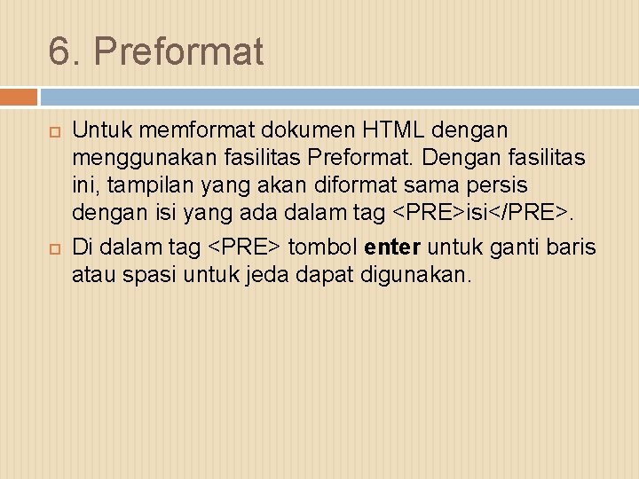 6. Preformat Untuk memformat dokumen HTML dengan menggunakan fasilitas Preformat. Dengan fasilitas ini, tampilan