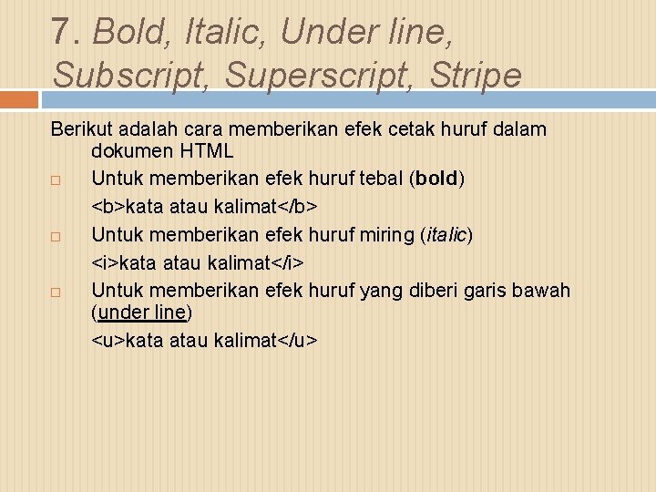 7. Bold, Italic, Under line, Subscript, Superscript, Stripe Berikut adalah cara memberikan efek cetak