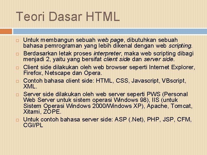 Teori Dasar HTML Untuk membangun sebuah web page, dibutuhkan sebuah bahasa pemrograman yang lebih