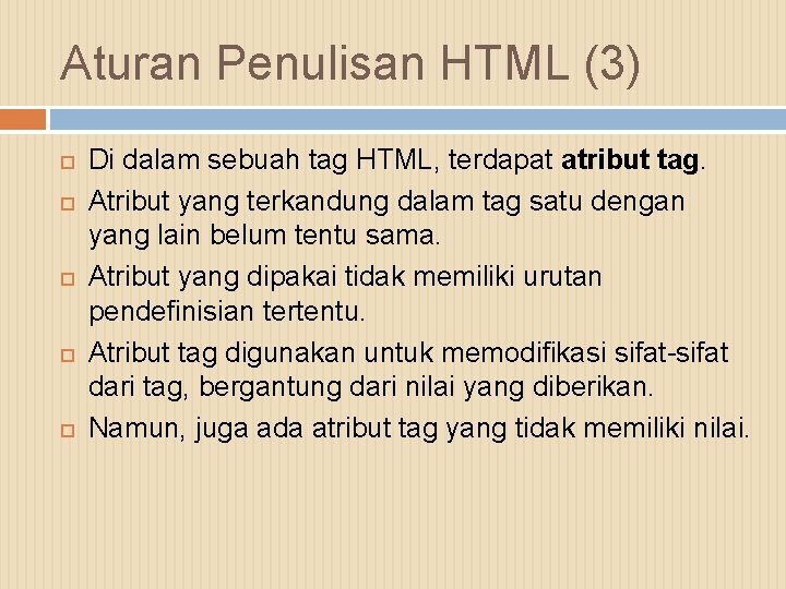Aturan Penulisan HTML (3) Di dalam sebuah tag HTML, terdapat atribut tag. Atribut yang