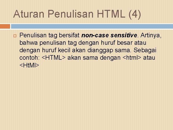 Aturan Penulisan HTML (4) Penulisan tag bersifat non-case sensitive. Artinya, bahwa penulisan tag dengan