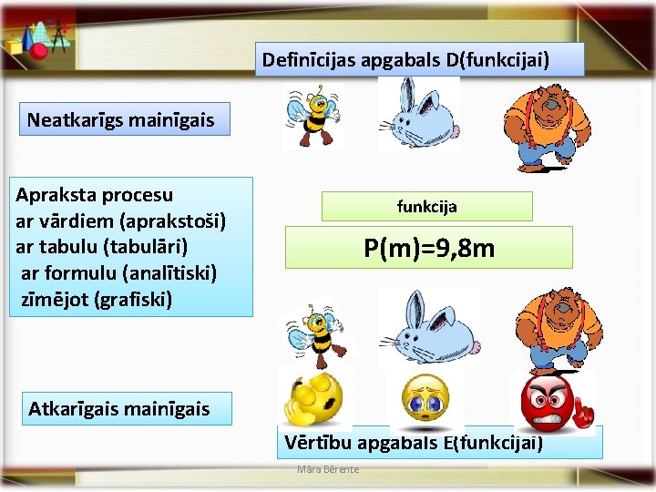 Definīcijas apgabals D(funkcijai) Neatkarīgs mainīgais Apraksta procesu ar vārdiem (aprakstoši) ar tabulu (tabulāri) ar