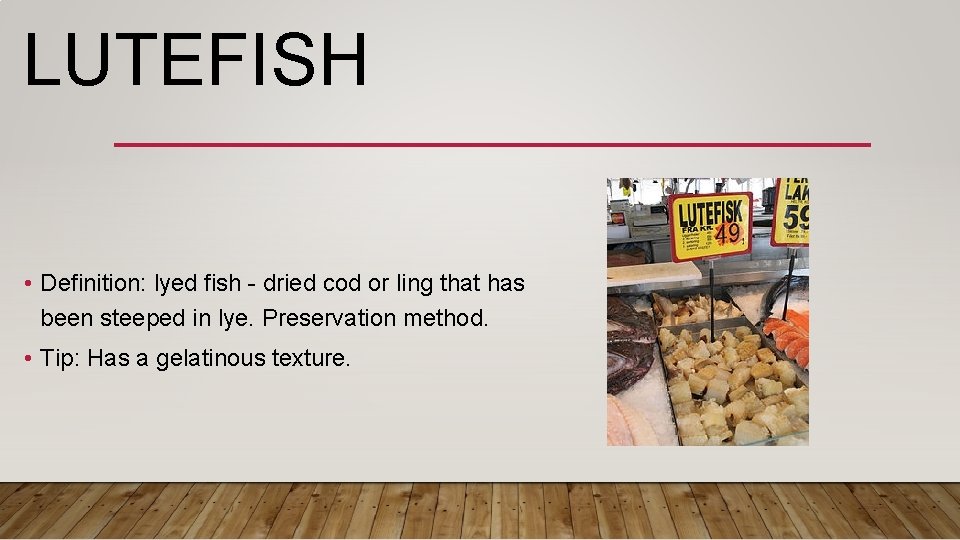 LUTEFISH • Definition: lyed fish - dried cod or ling that has been steeped