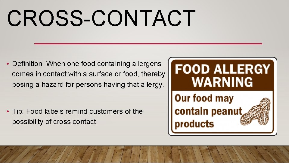 CROSS-CONTACT • Definition: When one food containing allergens comes in contact with a surface