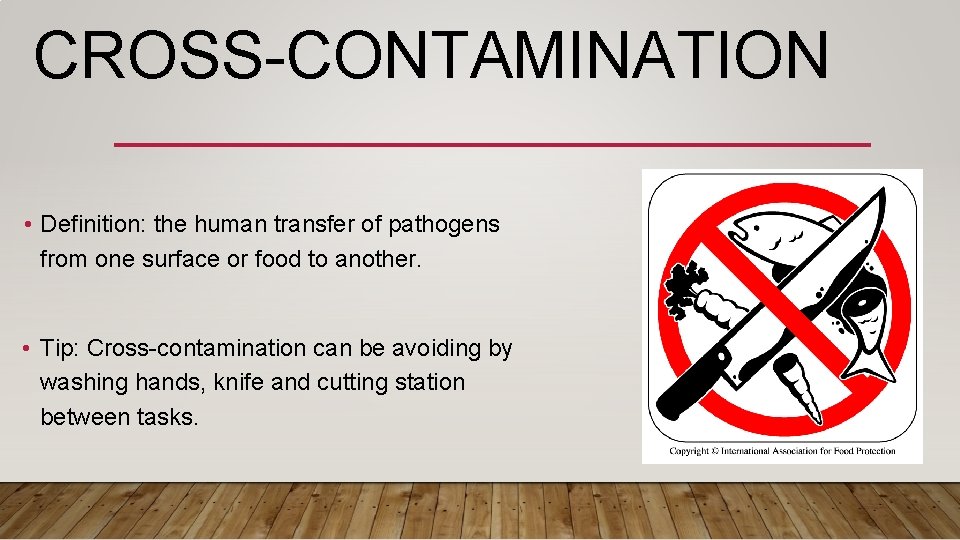 CROSS-CONTAMINATION • Definition: the human transfer of pathogens from one surface or food to