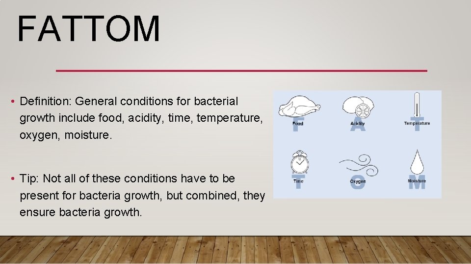 FATTOM • Definition: General conditions for bacterial growth include food, acidity, time, temperature, oxygen,