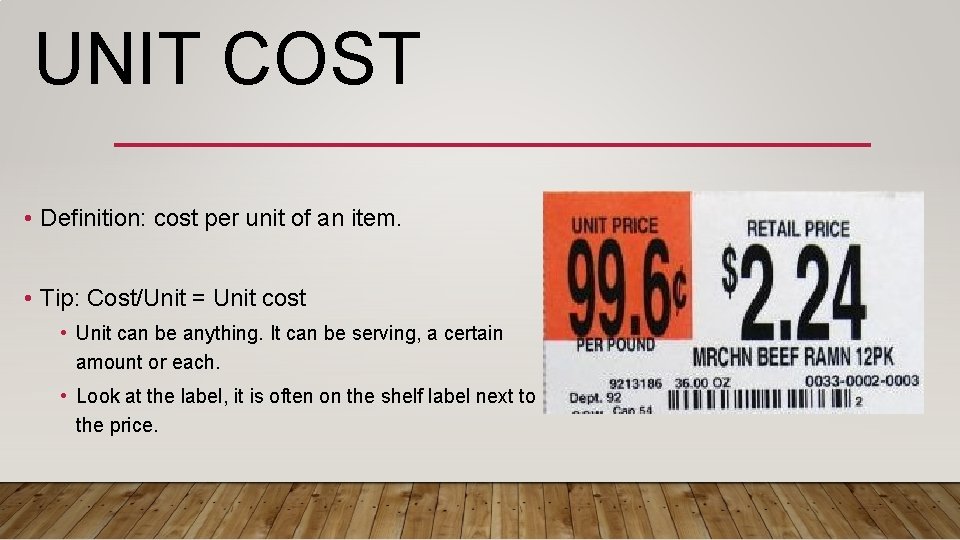UNIT COST • Definition: cost per unit of an item. • Tip: Cost/Unit =