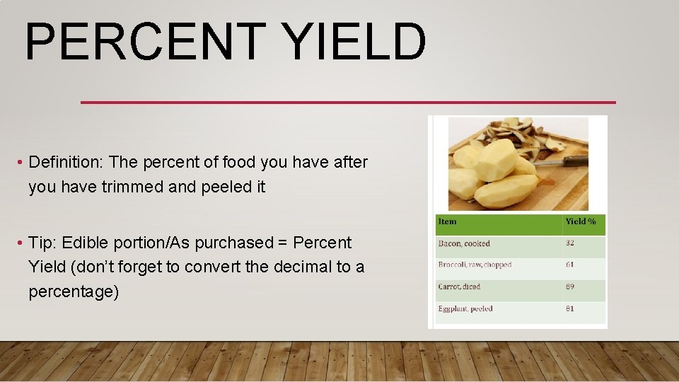 PERCENT YIELD • Definition: The percent of food you have after you have trimmed