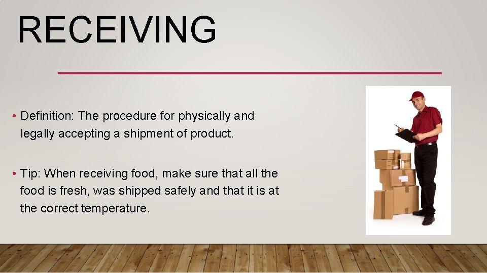 RECEIVING • Definition: The procedure for physically and legally accepting a shipment of product.