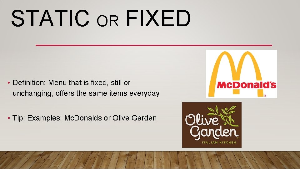 STATIC OR FIXED • Definition: Menu that is fixed, still or unchanging; offers the