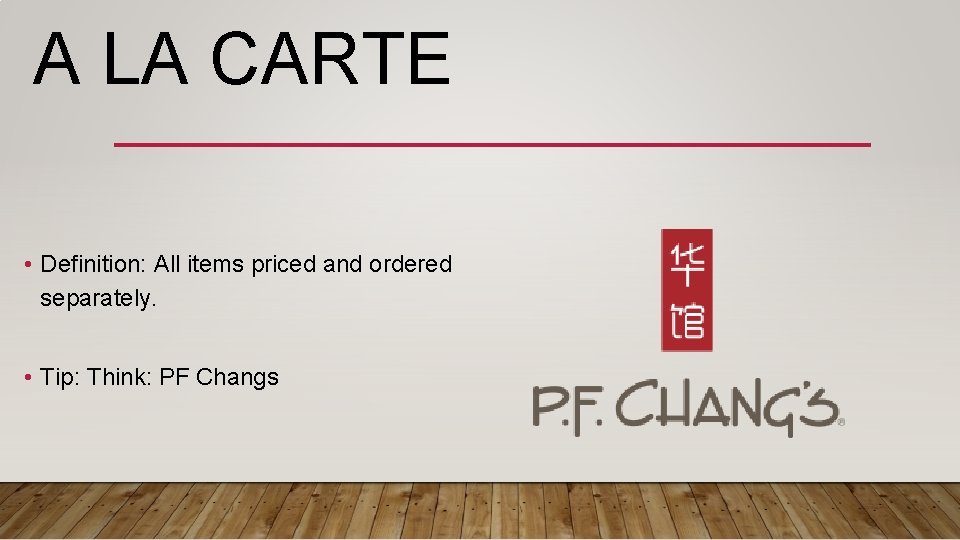 A LA CARTE • Definition: All items priced and ordered separately. • Tip: Think: