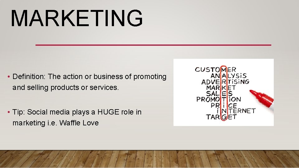 MARKETING • Definition: The action or business of promoting and selling products or services.
