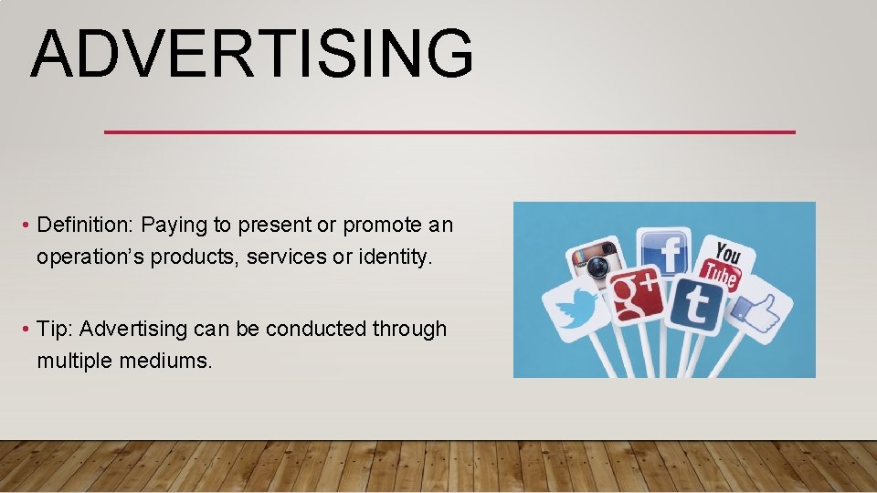 ADVERTISING • Definition: Paying to present or promote an operation’s products, services or identity.