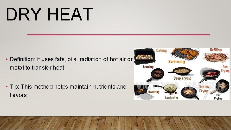 DRY HEAT • Definition: it uses fats, oils, radiation of hot air or metal