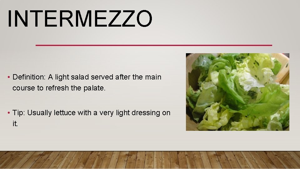 INTERMEZZO • Definition: A light salad served after the main course to refresh the