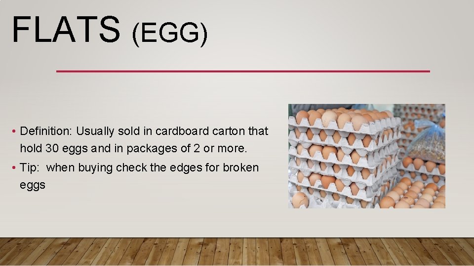 FLATS (EGG) • Definition: Usually sold in cardboard carton that hold 30 eggs and