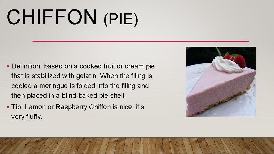 CHIFFON (PIE) • Definition: based on a cooked fruit or cream pie that is