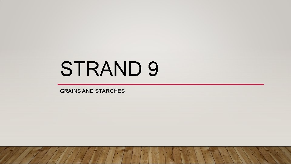 STRAND 9 GRAINS AND STARCHES 