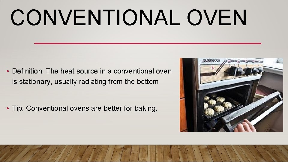 CONVENTIONAL OVEN • Definition: The heat source in a conventional oven is stationary, usually
