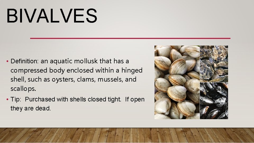 BIVALVES • Definition: an aquatic mollusk that has a compressed body enclosed within a