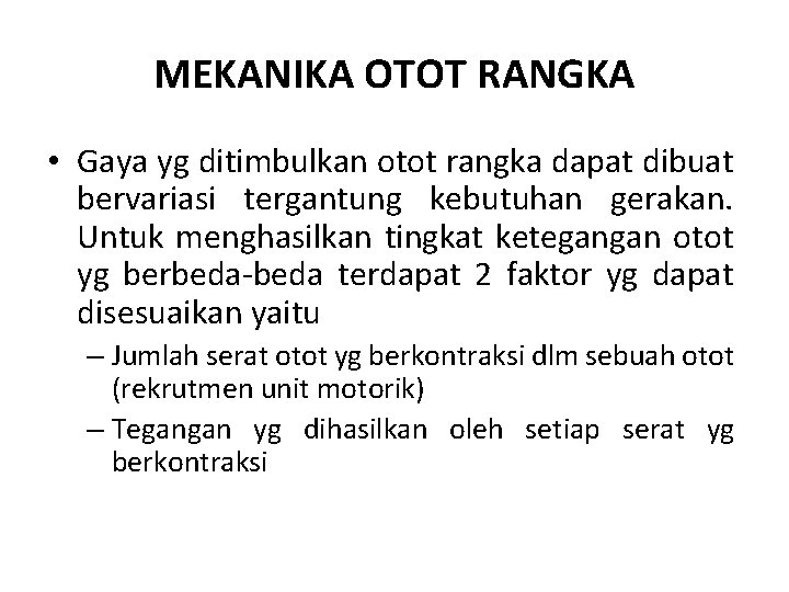 MEKANIKA OTOT RANGKA • Gaya yg ditimbulkan otot rangka dapat dibuat bervariasi tergantung kebutuhan