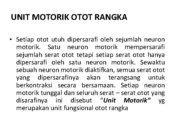 UNIT MOTORIK OTOT RANGKA • Setiap otot utuh dipersarafi oleh sejumlah neuron motorik. Satu