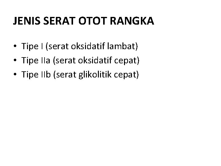 JENIS SERAT OTOT RANGKA • Tipe I (serat oksidatif lambat) • Tipe IIa (serat