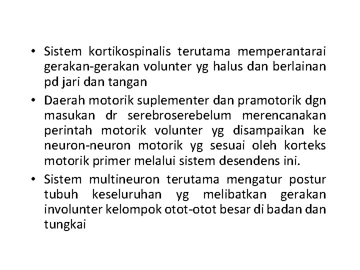  • Sistem kortikospinalis terutama memperantarai gerakan-gerakan volunter yg halus dan berlainan pd jari