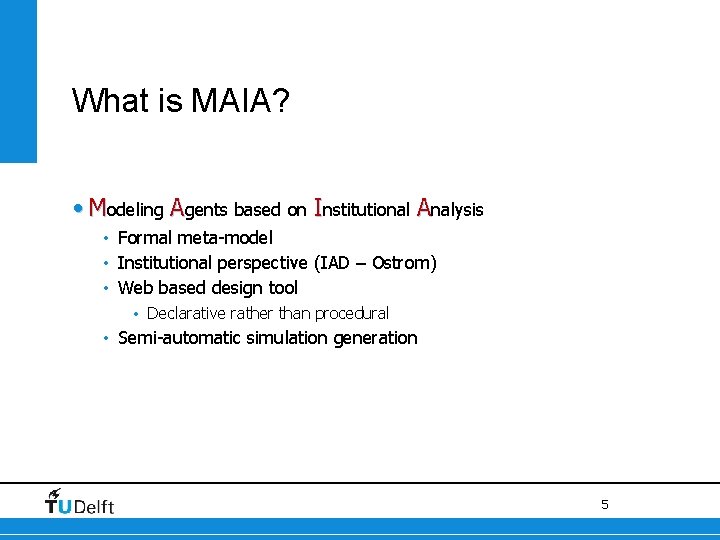 What is MAIA? • Modeling Agents based on Institutional Analysis • Formal meta-model •