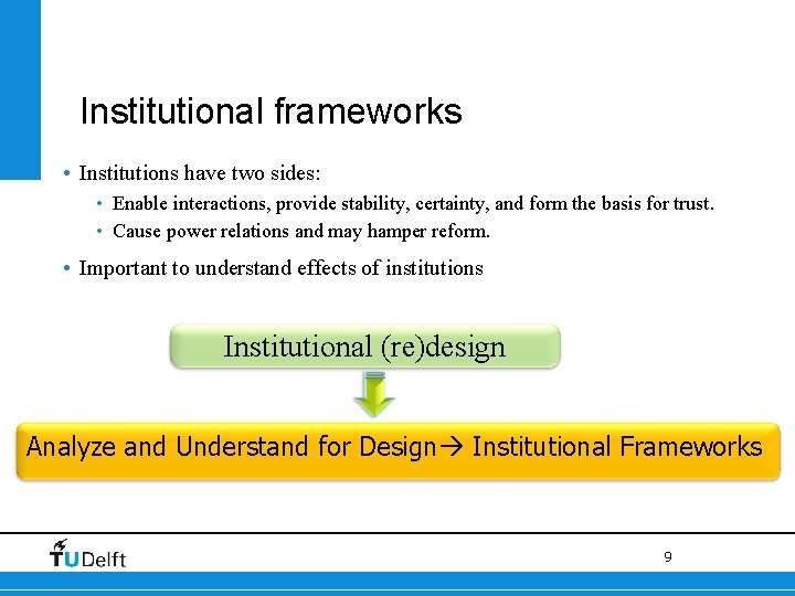 Institutional frameworks • Institutions have two sides: • Enable interactions, provide stability, certainty, and